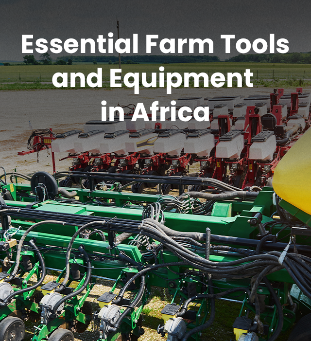 Essential Farm Tools and Equipment for Efficient Farming in Africa